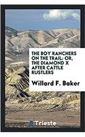 The boy ranchers on the trail: or, The Diamond X after cattle rustlers