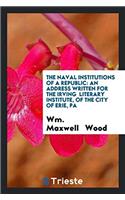 The Naval Institutions of a Republic: An Address Written for the Irving  Literary Institute, of the City of Erie, Pa