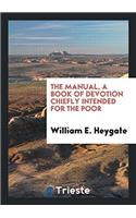 The Manual, a Book of Devotion Chiefly Intended for the Poor