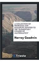 A Collection of Problems and Examples Adapted to the 'elementary Course of Mathematics'.