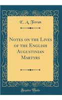 Notes on the Lives of the English Augustinian Martyrs (Classic Reprint)