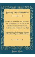 Annual Report of the Receipts and Expenditures of the Town of Deering for the Fiscal Year Ending February 15, 1896: Together With the Reports of Overseer of Poor, Road Agents and School Board (Classic Reprint)