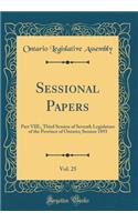 Sessional Papers, Vol. 25: Part VIII., Third Session of Seventh Legislature of the Province of Ontario; Session 1893 (Classic Reprint): Part VIII., Third Session of Seventh Legislature of the Province of Ontario; Session 1893 (Classic Reprint)