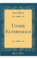 Unser Elternhaus (Classic Reprint)