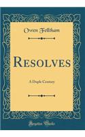 Resolves: A Duple Century (Classic Reprint)
