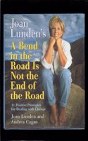 Joan Lunden's a Bend in the Road Is Not the End of the Road: 10 Positive Principles For Dealing With Change
