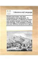 Dreams and Moles, with Their Interpretation and Signification. to Which Is Prefixed, a Collection of Choice and Valuable Receipts Concerning Love and Marriage. First Compiled in Greek, and Now Faithfully Rendered Into English: (English)
