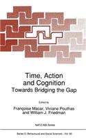 Time, Action and Cognition: Towards Bridging the Gap