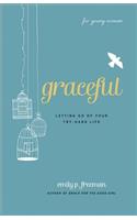 Graceful (For Young Women) – Letting Go of Your Try–Hard Life