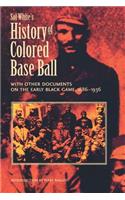 Sol White's History of Colored Baseball with Other Documents on the Early Black Game, 1886-1936