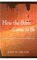 How the Bible Came to Be: Exploring the Narrative and Message