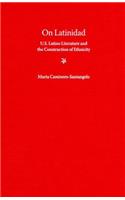 On Latinidad: U.S. Latino Literature and the Construction of Ethnicity