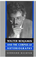 Walter Benjamin and the Corpus of Autobiography