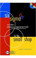 Six Sigma and Other Continuous Improvement Tools for the Small Shop