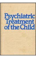 Psychiatric Treatment of the Child