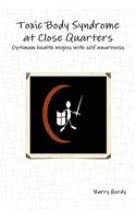 Toxic Body Syndrome At Close Quarters