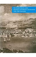 The Greek World Under Ottoman and Western Domination: 15th-19th Centuries