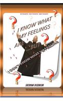 I Know What My Feelings Are, But?i Don?t Know What I?m Feeling.