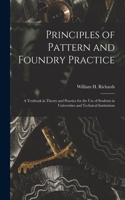 Principles of Pattern and Foundry Practice; a Textbook in Theory and Practice for the Use of Students in Universities and Technical Institutions