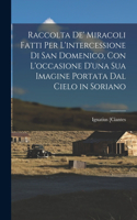 Raccolta De' Miracoli Fatti Per L'intercessione Di San Domenico, Con L'occasione D'una Sua Imagine Portata Dal Cielo in Soriano