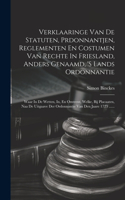 Verklaaringe Van De Statuten, Prdonnantjen, Reglementen En Costumen Van Rechte In Friesland, Anders Genaamd, 's Lands Ordonnantie