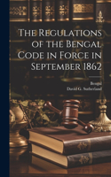 Regulations of the Bengal Code in Force in September 1862