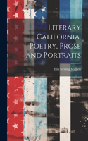 Literary California, Poetry, Prose and Portraits
