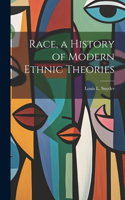 Race, a History of Modern Ethnic Theories