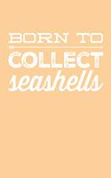 Born to Collect Seashells: Blank Lined Journal Soft Cover 120 Pages