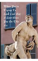 When You're Trying To Look Cool But A Lion Bites You On THe Ass: Paperback Funny Humorous Notebook with Lined Pages