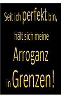 Seit ich perfekt bin, hält sich meine Arroganz in Grenzen!: kariertes Notizbuch mit 120 Seiten - 6x9 Zoll - Malbuch, Malheft, Tagebuch, Notizbuch, Schulheft uvm. - lustig