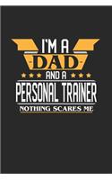 I'm a Dad and a Personal Trainer Nothing Scares Me: 6x9 inches blank notebook, 120 Pages, Composition Book and Journal, funny gift for your favorite Dad and Personal Trainer