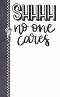 Shhhh No One Cares