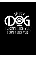 If my dog doesn't like you, I don't like you: Notebook - Journal - Diary - 110 Lined pages