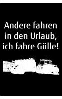 Andere fahren in den Urlaub, ich fahre Gülle!: A5 blanko Notizbuch mit einem Güllefass für einen Landwirt oder Lohner in der Landwirtschaft als Geschenk