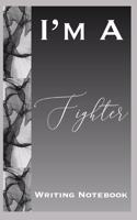I'm A Fighter Writing Notebook