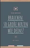 Kleine Menschen Brauchen So Große Herzen Wie Deins! Notizbuch: A5 Notizbuch liniert als Geschenk für Lehrer - Abschiedsgeschenk für Erzieher und Erzieherinnen - Planer - Terminplaner - Kindergarten - Kita - Schu