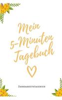 Mein 5-Minuten Tagebuch Dankbarkeitstagebuch: A5 Notizbuch punktiert - 5- Minuten Tagebuch - Geschenk für Frauen Mama Oma Schwester Beste Freundin - Dankbarkeits Tagebuch - Achtsamkeit - Planer 