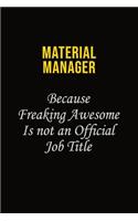 Material Manager Because Freaking Awesome Is Not An Official Job Title