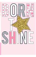 Born To Shine: Girls Journal Notebook Diary 6"x 9" 120 Pages Blush Notes