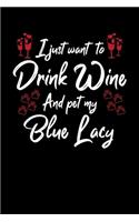 I Just Wanna Drink Wine And Pet My Blue Lacy