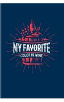 My Favorite Color Is Wine: Funny Wine Tasting Journal - Notebook - Workbook For The Vineyards Vine, City Winery, Napa, Refrigeration, Cabernet Sauvignon Fans - 6x9 - 100 Blank