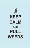 Keep Calm and Pull Weeds: Gardening Notebook Gärtner Notizbuch Garten Tagebuch 6x9 Lined