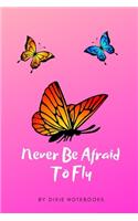 Never Be Afraid To Fly