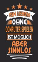 Ein Leben ohne Computer Spielen ist möglich aber sinnlos: Notizbuch, Notizblock, Geburtstag Geschenk Buch mit 110 linierten Seiten