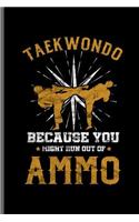 Taekwondo Because you might run out of Ammo: MMA Karate Fighting notebooks gift (6x9) Dot Grid notebook to write in