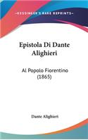 Epistola Di Dante Alighieri: Al Popolo Fiorentino (1865)