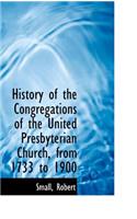 History of the Congregations of the United Presbyterian Church, from 1733 to 1900