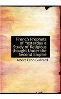 French Prophets of Yesterday a Study of Religious Thought Under the Second Empire