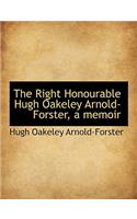 The Right Honourable Hugh Oakeley Arnold-Forster, a Memoir